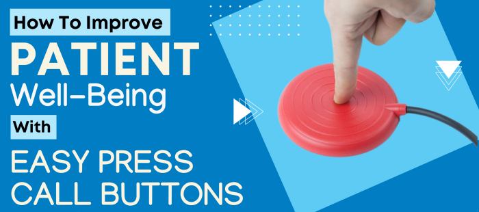How To Improve Patient Well-Being With Easy Press Call Button
